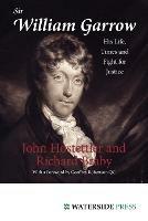 Sir William Garrow: His Life, Times and Fight for Justice - John Hostettler,Richard Braby - cover