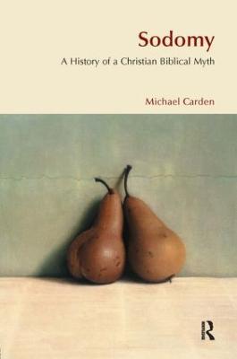 Sodomy: A History of a Christian Biblical Myth - Michael Carden - cover