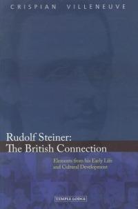Rudolf Steiner: The British Connection: Elements from His Early Life and Cultural Development - Crispian Villeneuve - cover