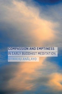 Compassion and Emptiness in Early Buddhist Meditation - Analayo - cover