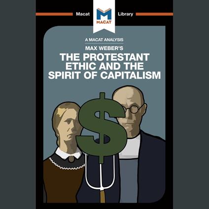 The Macat Analysis of Max Weber's The Protestant Ethic and the Spirit of Capitalism