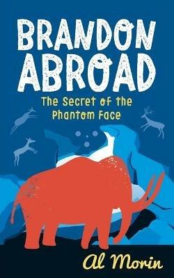 Brandon Abroad: The Secret of the Phantom Face - Alan Morin - cover