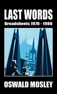 Last Words: Broadsheets 1970-1980 - Oswald Mosley - cover