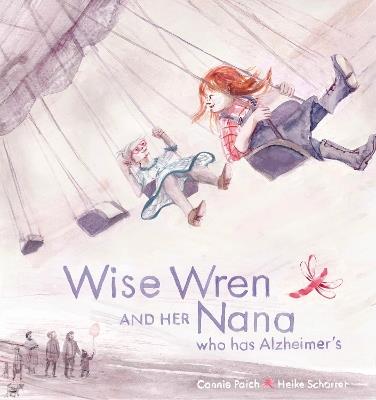Wise Wren and Her Nana Who Has Alzheimer's - Connie Paich - cover