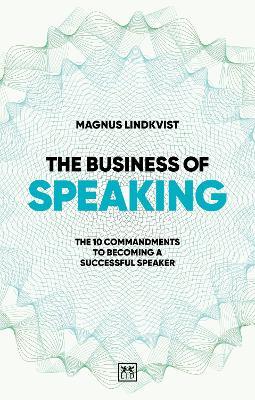 The Business of Speaking: The 10 commandments to becoming a smart speaker - Magnus Lindkvist - cover