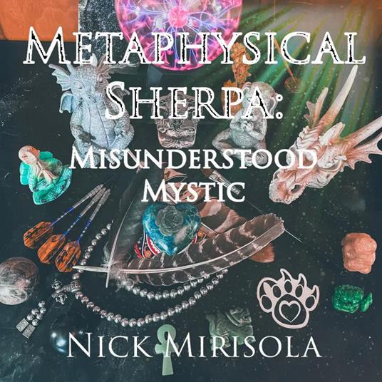 Metaphysical Sherpa: Misunderstood Mystic
