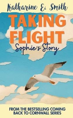 Taking Flight: Sophie's Story - Katharine E Smith - cover