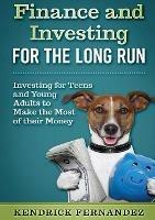 Libro in inglese Finance and Investing for the Long Run: Investing for Young Adults to Make the Most of Their Money  - Kendrick Fernandez