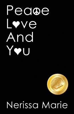 Peace, Love and You (A Spiritual Inspirational Self-Help Book about Self-Love, Spirituality, Self-Esteem and Meditation - Self Help books and Spiritual books on Meditation, Self Love, Self Esteem) - Nerissa Marie - cover