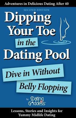 Dipping Your Toe in the Dating Pool: Dive in Without Belly Flopping - Dating Goddess - cover