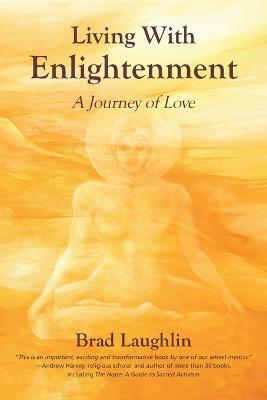 Living With Enlightenment: A Journey of Love - Brad Laughlin - cover