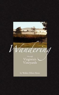Wandering Through Virginia's Vineyards - Walker Elliott Rowe - cover