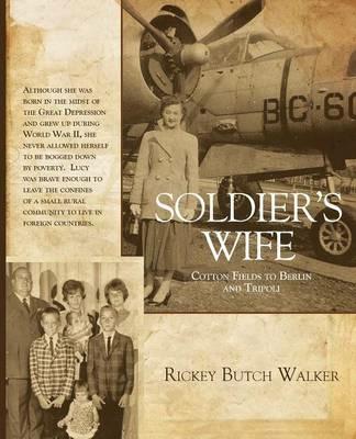 Soldier's Wife: Cotton Fields to Berlin and Tripoli - Rickey Butch Walker - cover