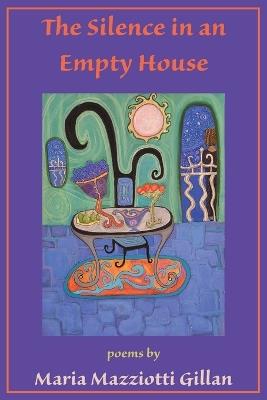 The Silence in an Empty House - Maria Mazziotti Gillan - cover