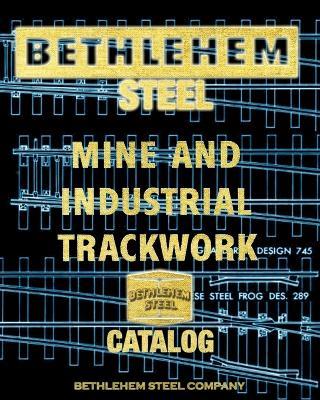 Bethlehem Steel Mine and Industrial Trackwork Catalog - Bethlehem Steel Company - cover