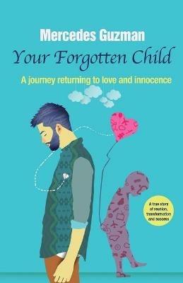 Your Forgotten Inner Child: A journey returning to love and innocence - Mercedes Guzman - cover