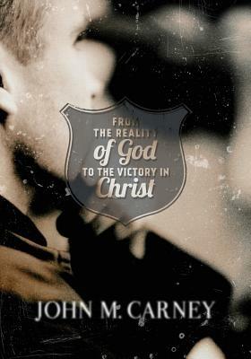 From the Reality of God to the Victory in Christ - John M Carney - cover