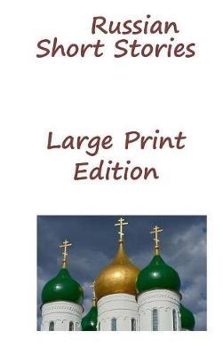 Russian Short Stories: Large Print Edition - Fyodor Mikhailovich Dostoyevsky,Nikolai Vasilievich Gogol,Anton Pavlovich Chekhov - cover
