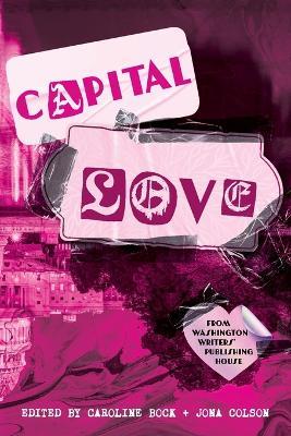 Capital Love: A Love Celebration from Washington Writers' Publishing House - cover