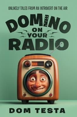 Domino on Your Radio: Unlikely Tales From an Introvert on the Air - Dom Testa - cover