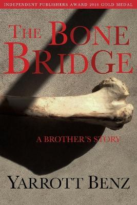 The Bone Bridge: A Brother's Story - Yarrott Benz - cover