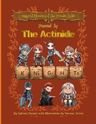 Magical Elements of the Periodic Table Presented By The Actinide Knights - Sybrina C Durant - cover