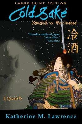 Cold Sake: Yamabuki vs. the Undead (Large Print Edition) - Katherine M Lawrence - cover