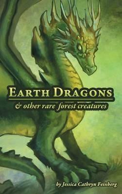 Earth Dragons & Other Rare Forest Creatures: A Field Guide - Jessica Feinberg - cover