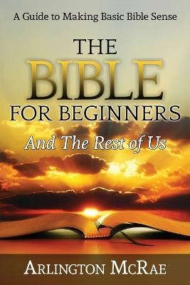 The Bible For Beginners And The Rest of Us - Arlington McRae - cover