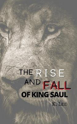 Rise and Fall of King Saul - K Lee - cover