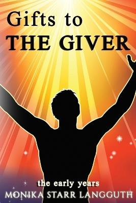 Gift to The Giver: The Early Years - Monika Starr Langguth - cover