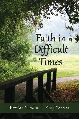 Faith In Difficult Times - Preston Condra,Kelly Condra - cover