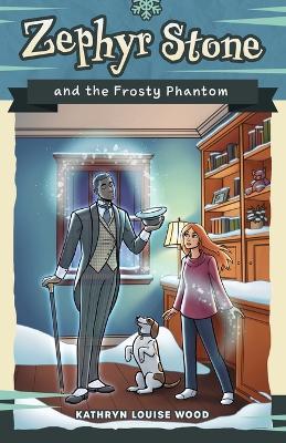 Zephyr Stone and the Frosty Phantom - Kathryn Louise Wood - cover