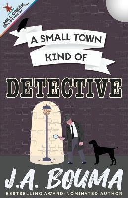 A Small Town Kind of Detective - J a Bouma - cover