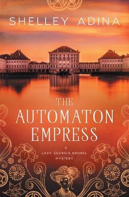 The Automaton Empress: A steampunk adventure mystery - Shelley Adina - cover
