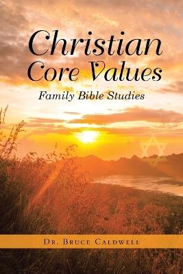 Christian Core Values: Family Bible Studies - Bruce Caldwell - cover