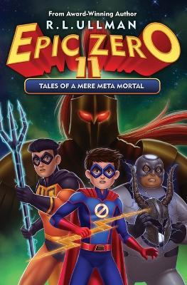 Epic Zero 11: Tales of a Mere Meta Mortal - R L Ullman - cover