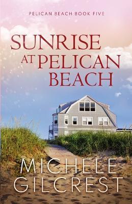 Sunrise At Pelican Beach (Pelican Beach Series Book 5) - Michele Gilcrest - cover
