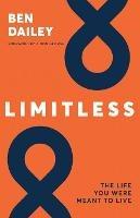 Limitless: The life you were meant to live - Ben Dailey - cover