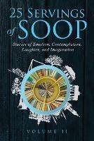 Libro in inglese 25 Servings of SOOP Volume II: Stories of Emotion, Contemplation, Laughter and Imagination  - Twenty Four Authors