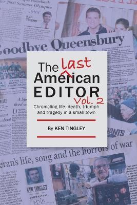 The Last American Editor Vol. 2: Chronicling Life, Death, Triumph and Tragedy in a Small Town - Ken Tingley - cover