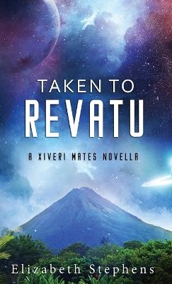 Taken to Revatu: An Alien Monster Romance (Xiveri Mates Book 10) - Elizabeth Stephens - cover