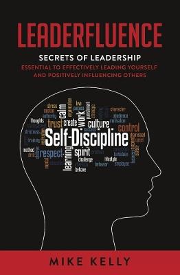 Leaderfluence: Secrets of Leadership Essential to Effectively Leading Yourself and Positively Influencing Others - Mike Kelly - cover