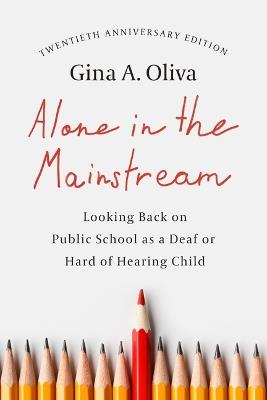 Alone in the Mainstream: Looking Back on Public School as a Deaf or Hard of Hearing Child Volume 14 - Gina A Oliva - cover