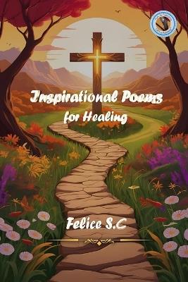 Inspirational Poems For Healing - Felice S C - cover