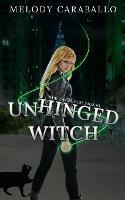 Unhinged Witch: The Unkindness Saga Book #1 - Melody Caraballo - cover