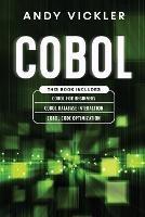 Cobol: This book includes: Cobol Basics for Beginners + Cobol Database Interaction + Cobol Code Optimization - Andy Vickler - cover