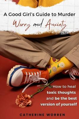 A Good Girl's Guide to Murder Worry and Anxiety - Catherine Worren - cover