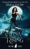 Luna Rising: Book 1 of the Luna Rising Series (a Paranormal Shifter Romance Series) - Sara Snow - cover