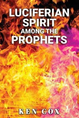 Luciferian Spirit Among the Prophets - Ken Cox - cover